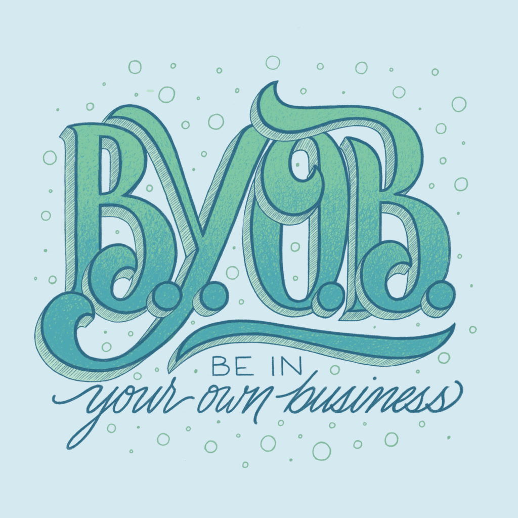 BYOB (Be in your own business)